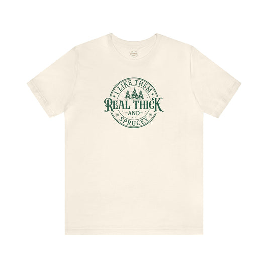 I Like Them Thick and Sprucey Unisex Jersey Tee