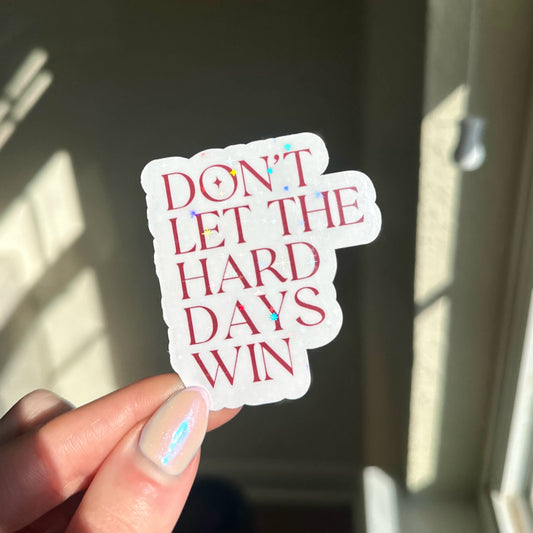 Don't Let The Hard Days Win Holographic Sticker