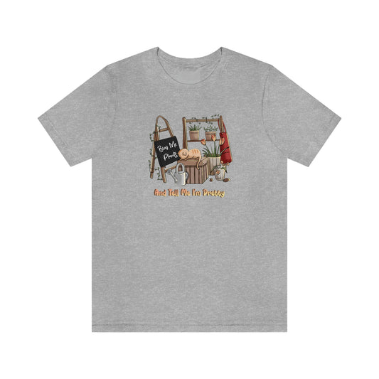 Buy Me Plants and Call Me Pretty Shirt Unisex Jersey Short Sleeve Tee