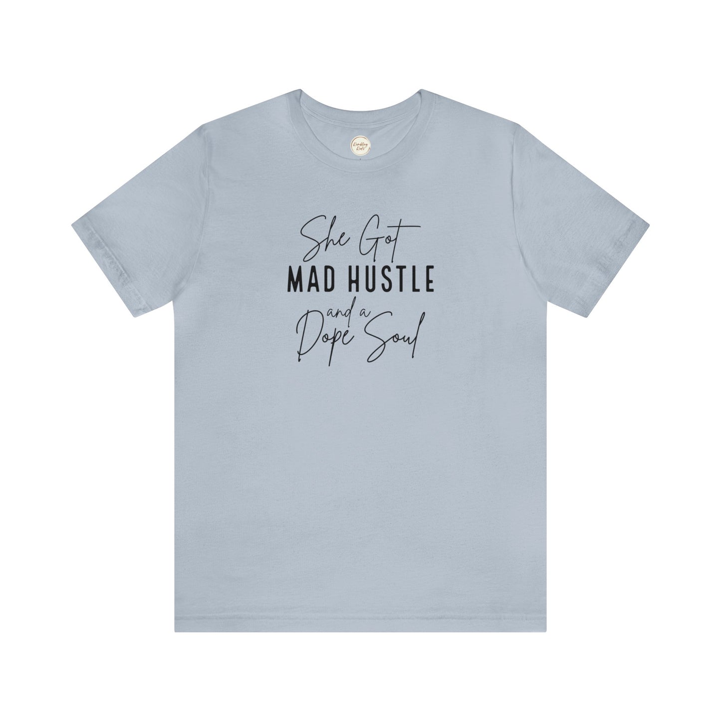 She Got Mad Hustle and A Dope Soul Unisex Jersey Short Sleeve Tee T-Shirt