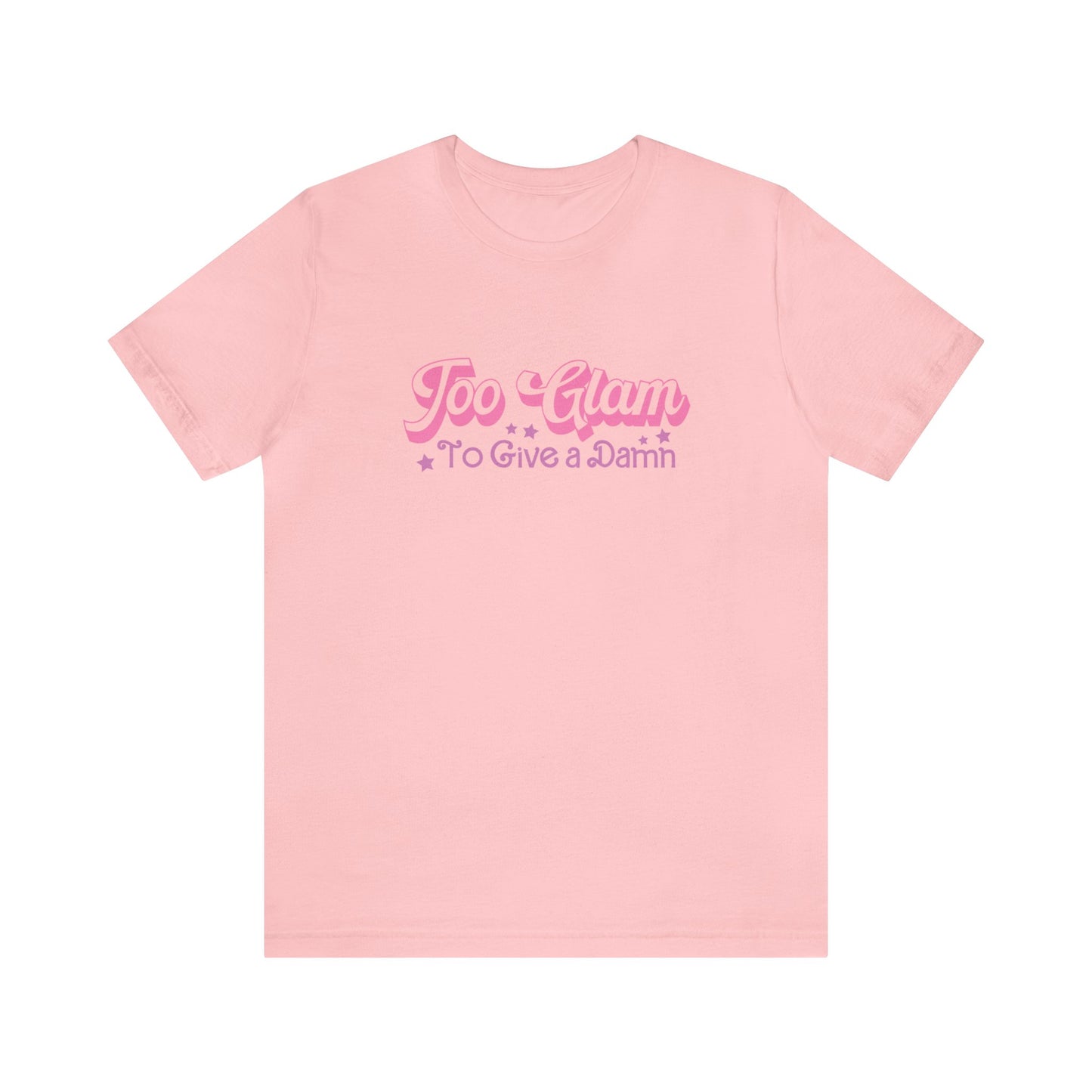 Too Glam to Give a Damn Unisex Jersey Short Sleeve T