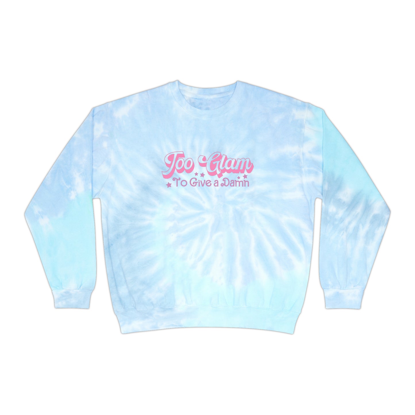 Too Glam to Give a Damn Unisex Tie-Dye Sweatshirt 90's Style