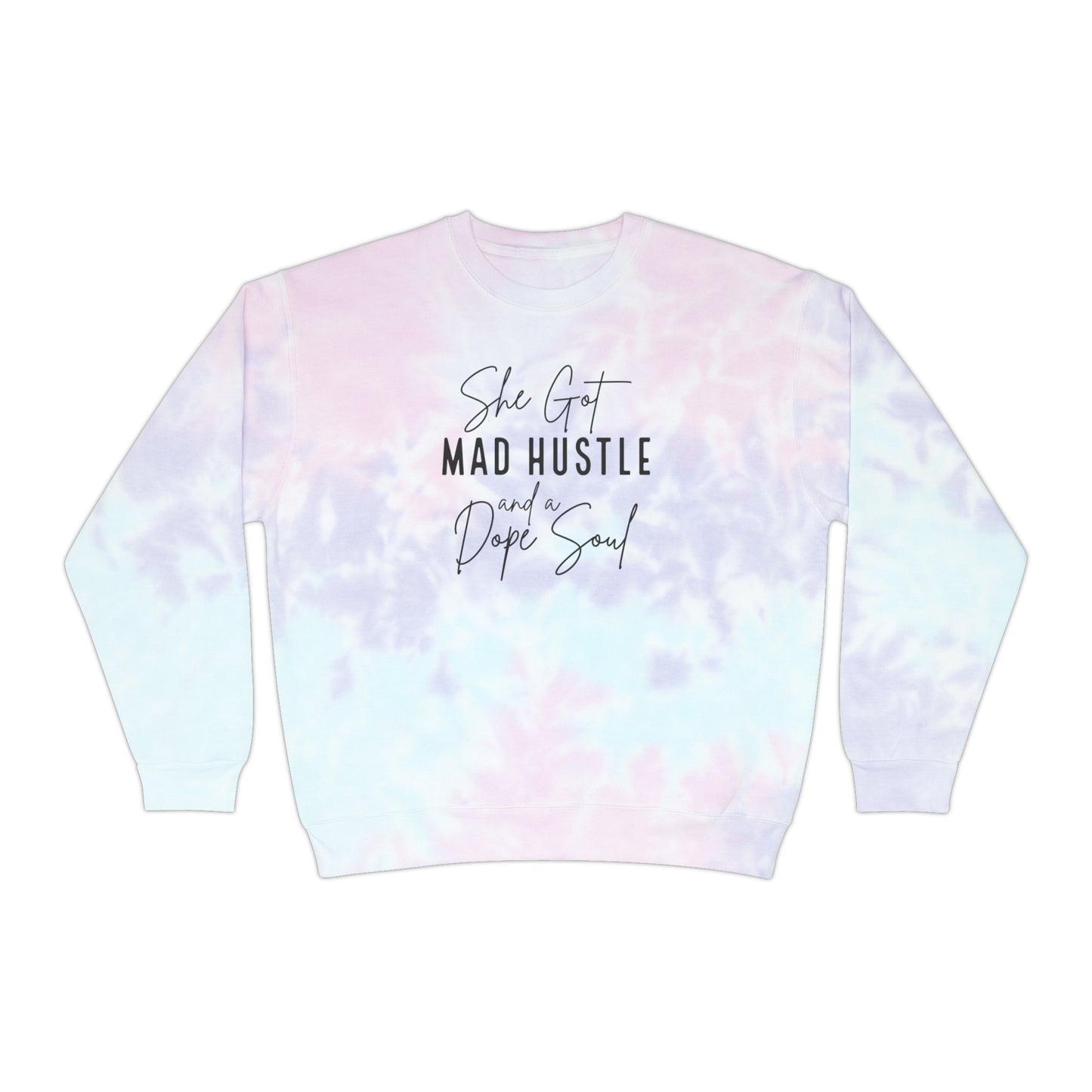 She Got Mad Hustle and a Dope Soul Unisex Tie-Dye Sweatshirt