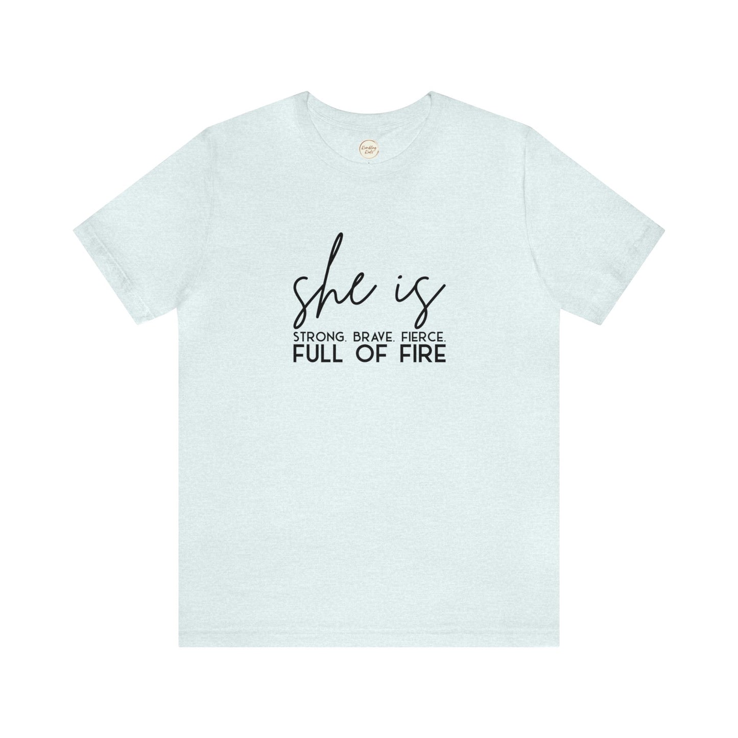 She is Strong Brave Fierce Full of Fire Unisex Jersey Short Sleeve Tee T-Shirt