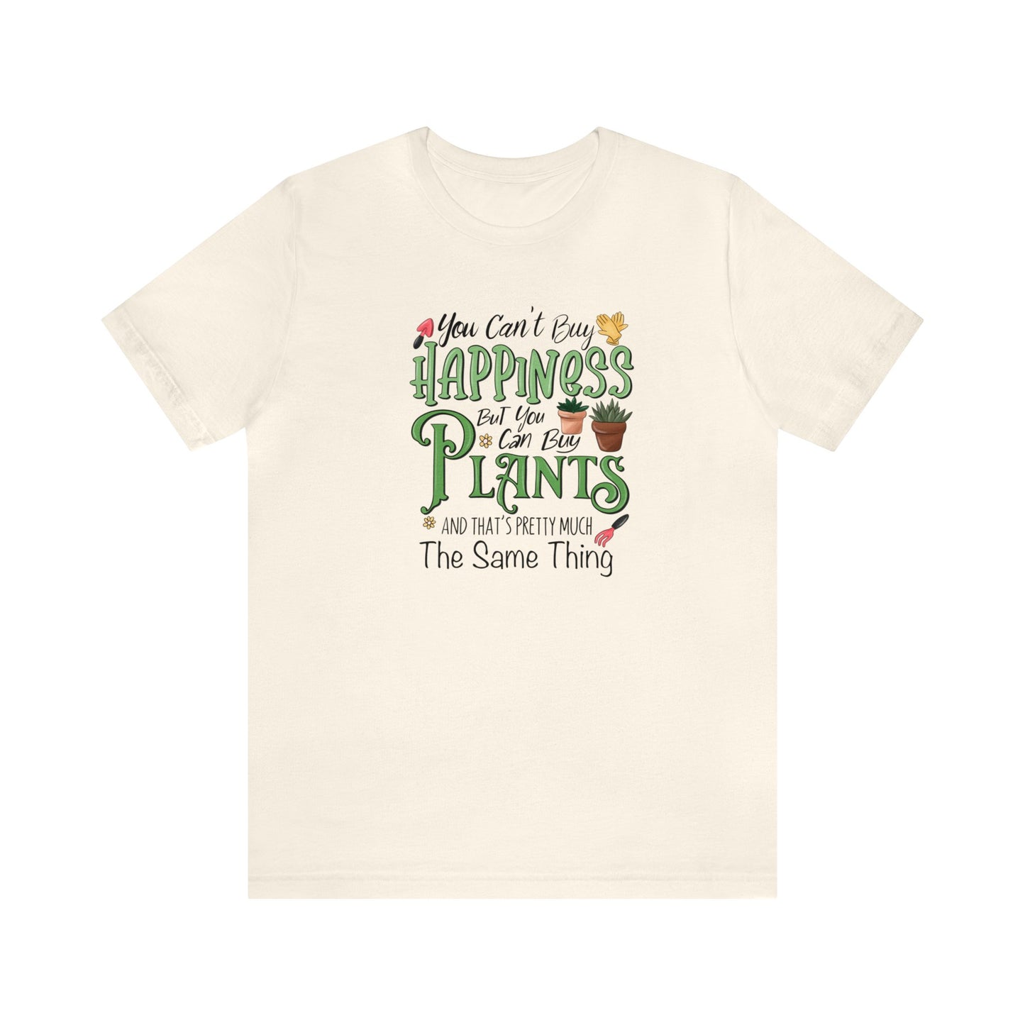 Copy of You Can't Buy Happiness But You Can Buy Plants Funny Shirt Unisex Jersey Short Sleeve Tee T-Shirt