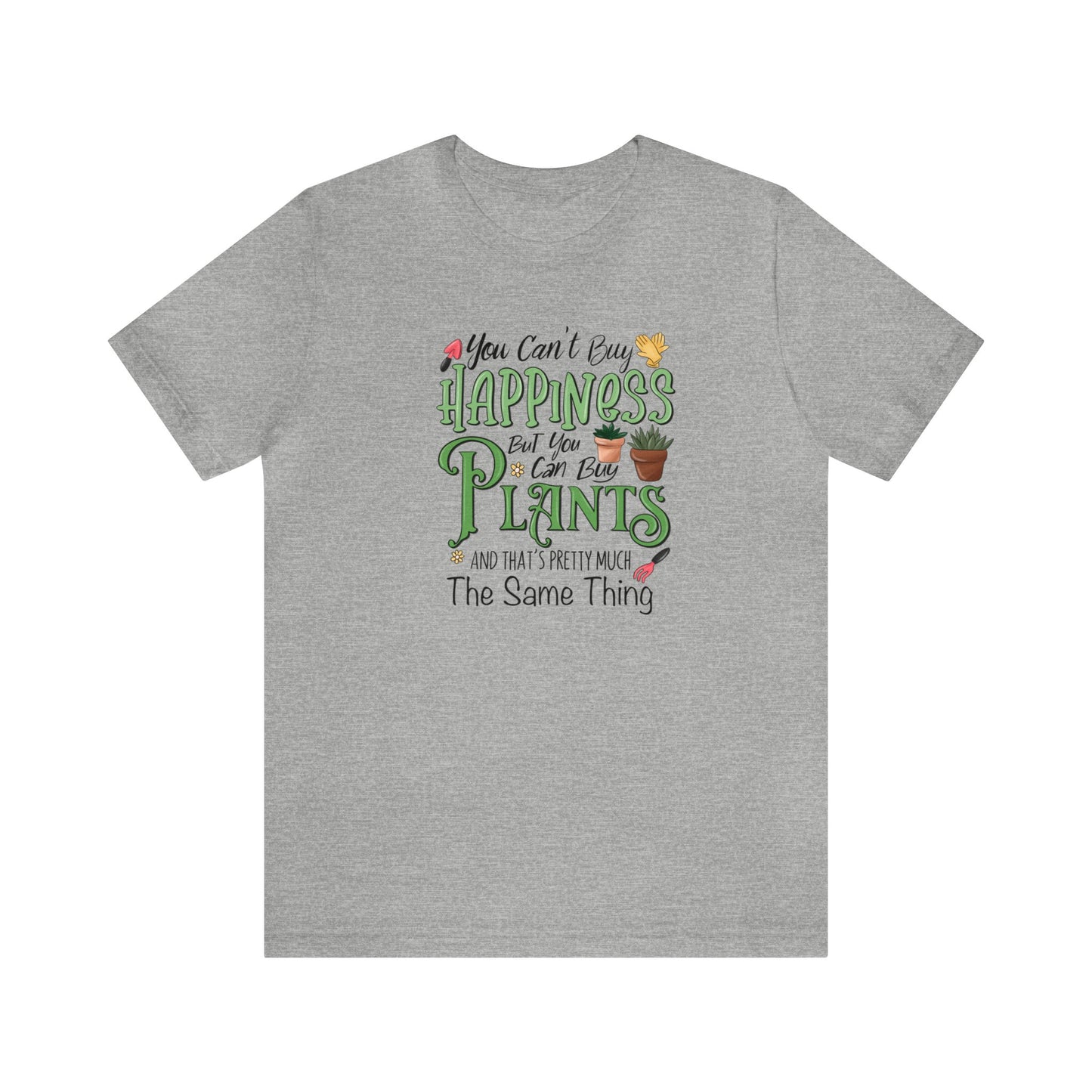 Copy of You Can't Buy Happiness But You Can Buy Plants Funny Shirt Unisex Jersey Short Sleeve Tee T-Shirt