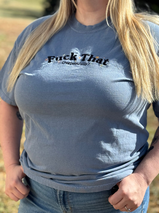 “Fuck That Respectfully” Floral T-Shirt – Bella + Canvas