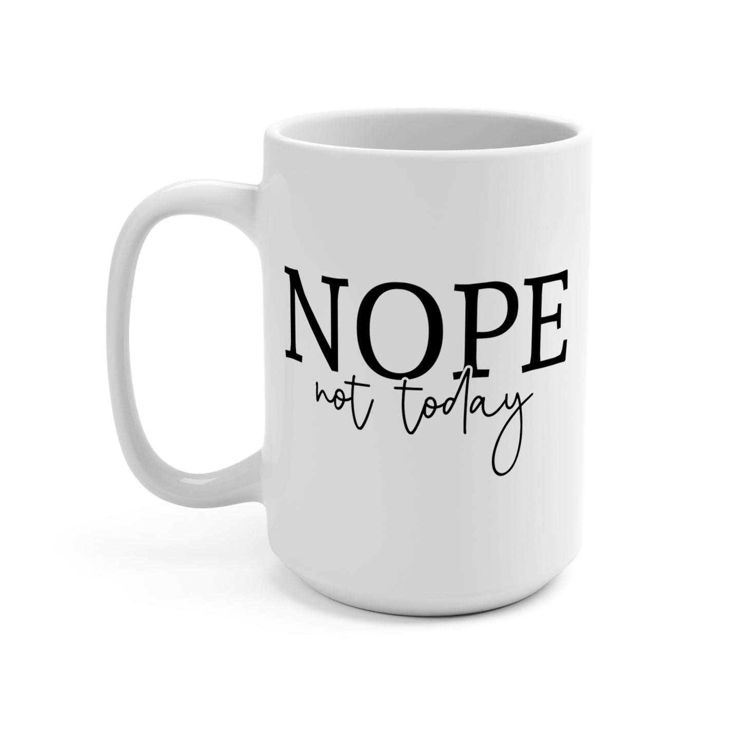 Nope Not Today Mug 15oz