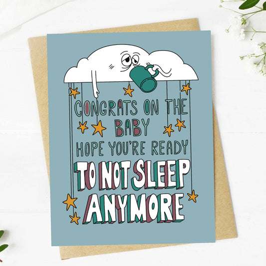 Hope you're ready to not sleep anymore New Baby Card