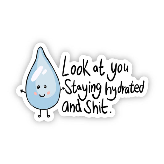 Look At You Staying Hydrated And Shit Water Bottle Sticker