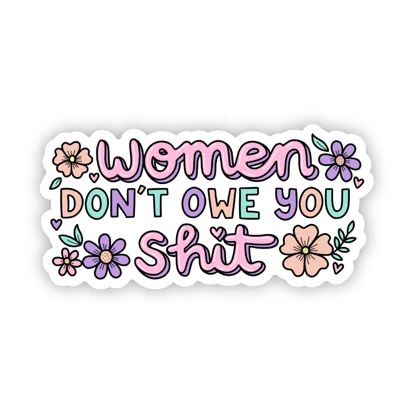 Women don't owe you shit flower sticker