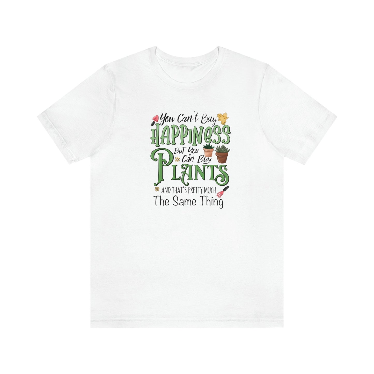 You Can't Buy Happiness But You Can Buy Plants Funny Shirt Unisex Jersey Short Sleeve Tee T-Shirt